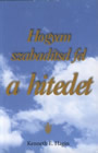 Kenneth Hagin -Hogyan szabadítsd fel a hitedet